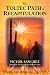 Toltec Path of Recapitulation: Healing Your Past to Free Your Soul