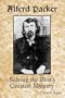 Alferd Packer: Solving the West's Greatest Mystery