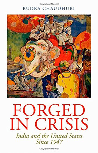 Forged in Crisis: India and the United States Since 1947
