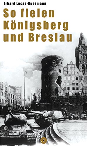 So fielen Königsberg und Breslau (German Edition)