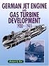 German Jet Engine and Gas Turbine Development, 1930-45