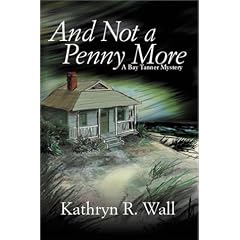 And Not a Penny More (Wall, Kathryn R. Bay Tanner Mystery, 2nd.)