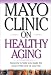 Mayo Clinic On Healthy Aging:...
