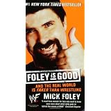 Foley is Good: And the Real World is Faker Than Wrestling