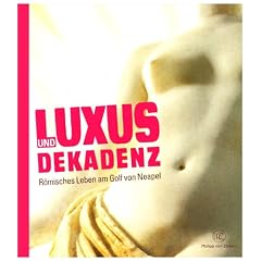 Luxus und Dekadenz. R�misches Leben am Golf von Neapel