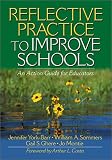 Reflective Practice to Improve Schools: An Action Guide for Educators