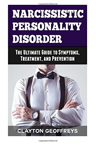 narcissistic personality disorder the ultimate guide to symptoms treatment and prevention personality disorders
