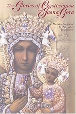 The Glories of Czestochowa and Jasna Gora: Miracles Attributed to Our Lady's Intercession