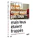 Ils ne mouraient pas tous mais tous �taient frapp�s