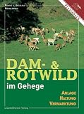 Dam- & Rotwild im Gehege: Anlage, Haltung, Vermarktung - Robert Riemelmoser