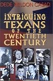 Intriguing Texans of the Twentieth Century