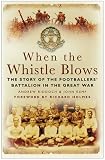 When the Whistle Blows: The Story of the Footballers' Battalion in the Great War
