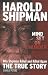 Harold Shipman - Mind Set on Murder: The True Story of Why Harold Shipman Was Addicted to Killing