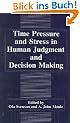 Time Pressure and Stress in Human Judgment and Decision Making