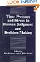 Time Pressure and Stress in Human Judgment and Decision Making