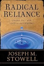 Radical Reliance: Living 24/7 with God at the Center