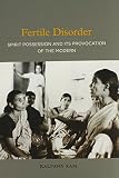 Fertile disorder : spirit possession and its provocation of the modern