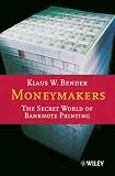 Moneymakers: The Secret World of Banknote Printing