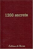 1200 secrets, recettes, proc�d�s et rem�des, utiles, nouveaux et �prouv�s : Tr�sor de la sant�, de la propret�, de la toilette, et d'�conomie domestique, rurale et industrielle