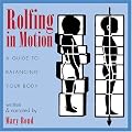 Rolfing in Motion: A Guide to Balancing Your Body