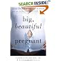 Big, Beautiful, and Pregnant: Expert Advice and Comforting Wisdom for the Expecting Plus-Size Woman