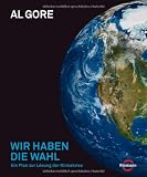 Wir haben die Wahl: Ein Plan zur L&ouml;sung der Klimakrise: Der Plan zur L&ouml;sung der Klimakrise - Al Gore