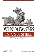 Windows 98 in a Nutshell: A Desktop Quick Reference (Nutshell Handbooks)