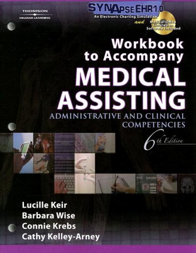 Workbook for Keir/Wise/Krebs/Kelley-Arney's Medical Assisting: Administrative and Clinical Competencies, 6th: Administrative and Clinical Competencies Sixth Edition