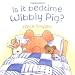 Is
it
Bedtime
Wibbly
Pig?