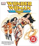 Wonder Woman: The Ultimate Guide to the Amazon Princess