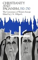 Christianity and Paganism, 350-750: The Conversion of Western Europe (Middle Ages Series)