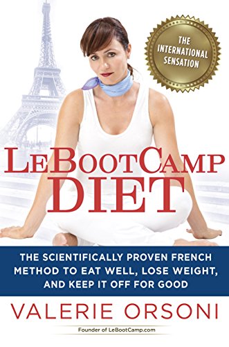 LeBootcamp Diet: The Scientifically-Proven French Method to Eat Well, Lose Weight, and Keep it Off For Good