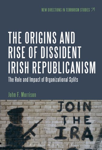 The Origins and Rise of Dissident Irish Republicanism: The Role and Impact of Organizational Splits (New Directions in Terrorism Studies)