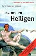 Die neuen Heiligen, Bd.1, J�rgen Domian, Verona Feldbusch, Teletubies und andere Simulationen