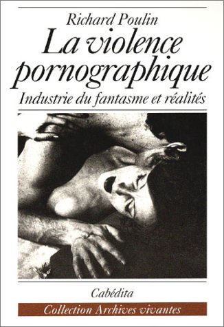 La Violence pornographique : L'Industrie du fantasme et r�alit�s