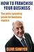 How to Franchise Your Business: The Plain Speaking Guide for Business Owners