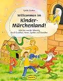 Willkommen im Kinder-M&auml;rchenland!: M&auml;rchen werden lebendig durch Erz&auml;hlen, H&ouml;ren, Spielen und Gestalten. F&uuml;r alle "K&ouml;nigskinder", ob zuhause, im ... ... fernab unter dem gro&szlig;en Sternenhimmel - Sybille G&uuml;nther