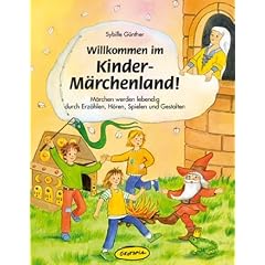 Willkommen im Kinder-M�rchenland!: M�rchen werden lebendig durch Erz�hlen, H�ren, Spielen und Gestalten. F�r alle �K�nigskinder�, ob zuhause, im ... ... fernab unter dem gro�en Sternenhimmel