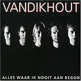 Van Dik Hout -  Alles Waar Ik Nooit Aan Begon