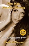 True Age, Timeless Beauty: A Guide to Finding the Fountain of Youth and All that You Desire in Life