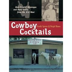 Cowboy Cocktails: Boot-scootin Beverages and Tasty Vittles from the Wild West