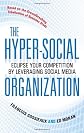 The Hyper-Social Organization: Eclipse the Competition by Leveraging Your Company's Social Media