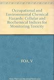 Occupational and environmental chemical hazards : cellular and biochemical indices for monitoring toxicity