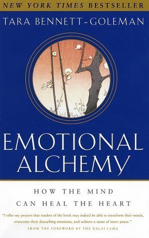 Emotional Alchemy: How the Mind Can Heal the Heart Emotional Alchemy: How the Mind Can Heal the Heart
