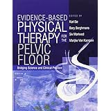 evidence based physical therapy for the pelvic floor bridging science and clinical practice 1e