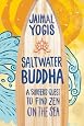 Saltwater Buddha: A Surfer`s Quest to Find Zen on the Sea