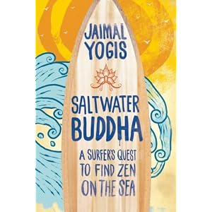 Saltwater Buddha: A Surfer's Quest to Find Zen on the Sea