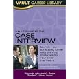 Vault Guide to the Case Interview, 7th Edition (Vault Guide to the Case Interview) by  Mark Asher