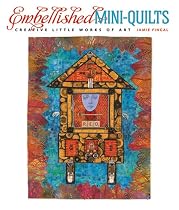 Embellished Mini-Quilts: Creative Little Works of Art