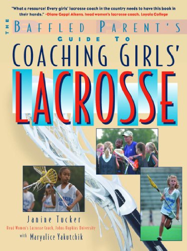 The Baffled Parent's Guide to Coaching Girls' Lacrosse (Baffled Parent's Guides)